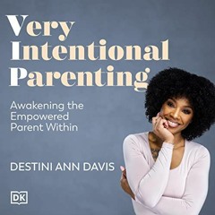 VIEW EPUB KINDLE PDF EBOOK Very Intentional Parenting: How to Raise Empowered Kids by