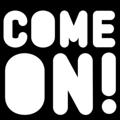 COME ON