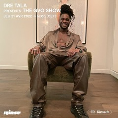 Dre Tala presents the GVO show - 21 Avril 2022