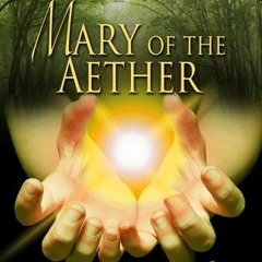 Mary of the Aether by Jeffrey Aaron Miller