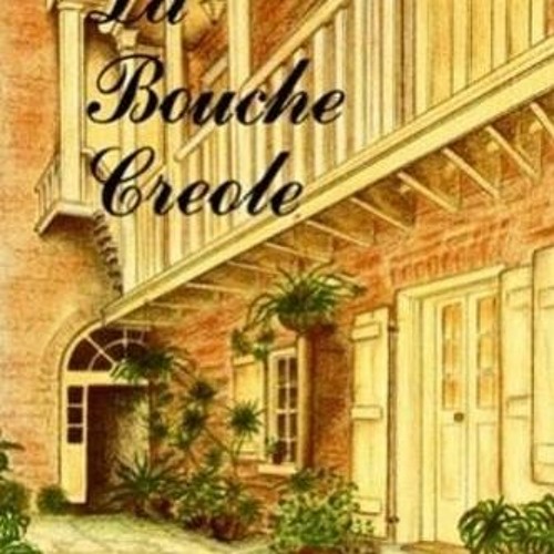 VIEW PDF EBOOK EPUB KINDLE La Bouche Creole by  Leon E. Soniat Jr. ✓