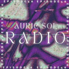 AURIC SOL RADIO EP. 46
