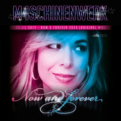 M4SCHINENWERK feat LiL SUZY - NOW & FOREVER 2024 (Original Mix)