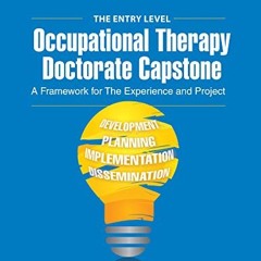 [DOWNLOAD] EBOOK 📄 The Entry Level Occupational Therapy Doctorate Capstone: A Framew