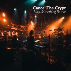 Cancel The Crypt (Nick Something Remix)