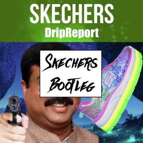 DripReport - Skechers (Stranger Bootleg)