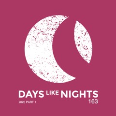 DAYS like NIGHTS 163 - 2020 Part 1