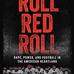 [PDF] Roll Red Roll: Rape, Power, and Football in the American Heartland - Nancy Schwartzman