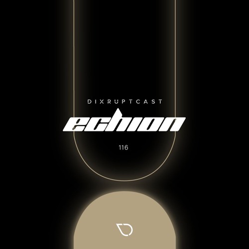DIXRUPTCAST 116 | ECHION