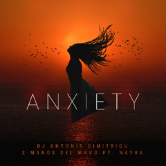 Dj Antonis Dimitriou X Manos Del Mago ft. Nayra - Anxiety