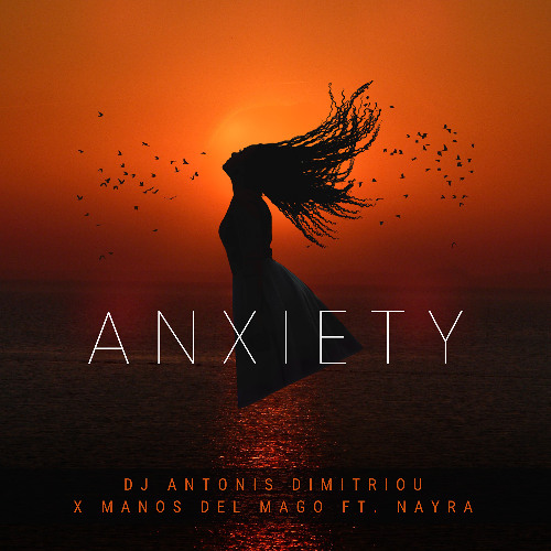 Dj Antonis Dimitriou X Manos Del Mago ft. Nayra - Anxiety