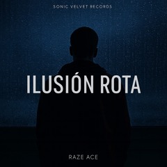 Raze Ace - ILUSIÓN ROTA__.mp3