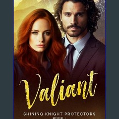 PDF/READ 📖 Valiant: Shining Knight Protectors Book 1: A Sweet, Christian, Friends to Forever Roman