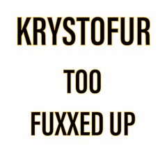 ‼️‼️Too Fuxxed Up‼️‼️