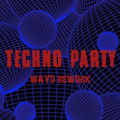 Techno Party (Wayd Rework)