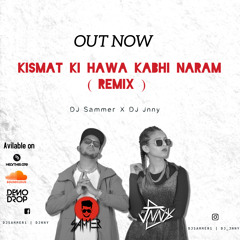 Kismat Ki Hawa Kabhi Naram ( REMIX) - DJ SAMMER X DJ JNNY