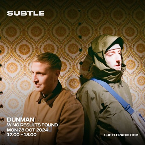 Dunman W/ No Results Found | Subtle Radio Residency (28.10.24)