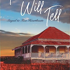 [View] KINDLE 💏 Time Will Tell: Sequel to Two Heartbeats (Outback Queensland Romance