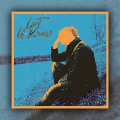 Let U Know [prod. xenshel]