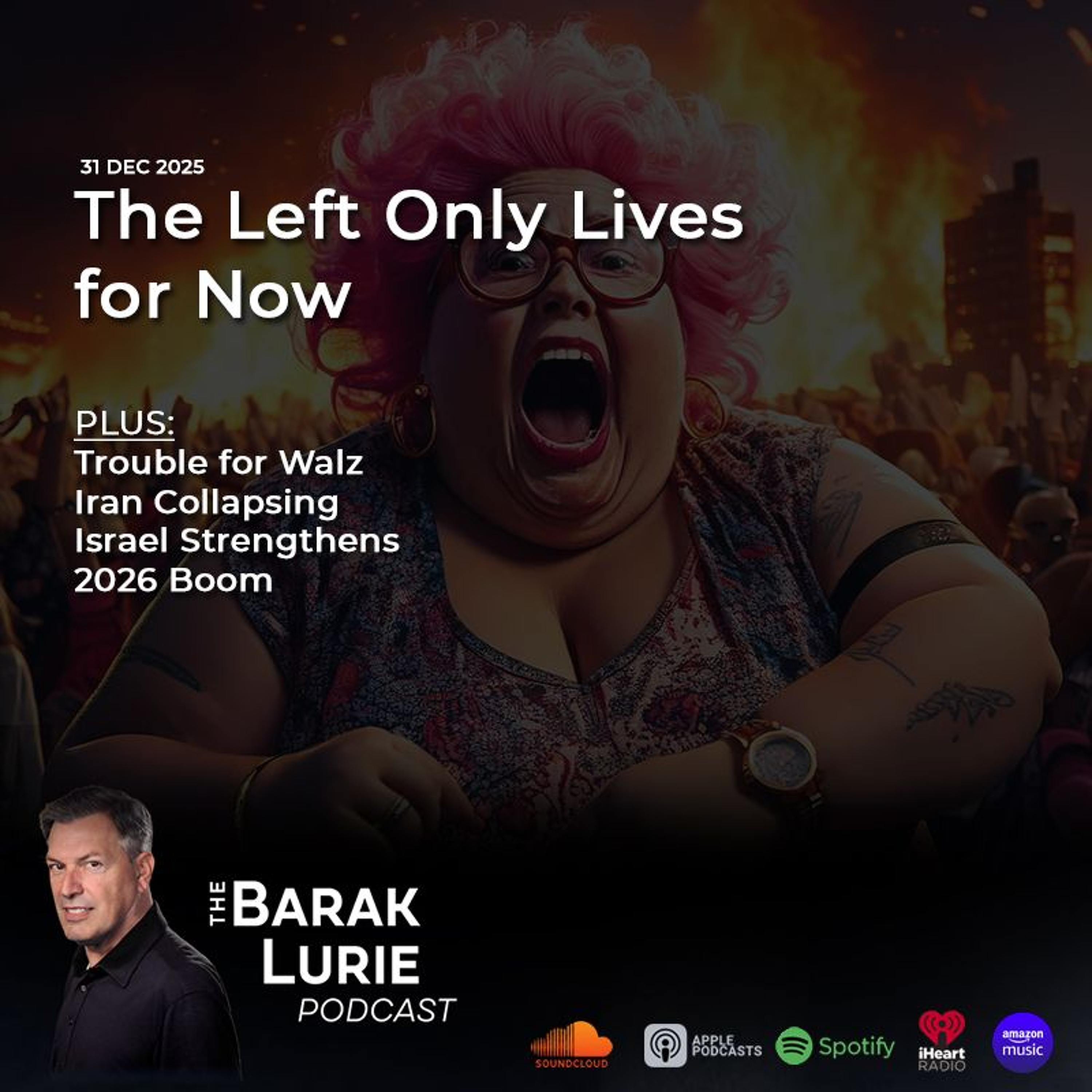 THEME - The Left Lives Only In Now; Trouble For Walz; Iran Collapsing; Israel Strengthens; 2026 Boom