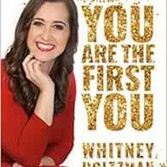 [READ] PDF 🖌️ You Are The First You by Whitney Holtzman [EPUB KINDLE PDF EBOOK]