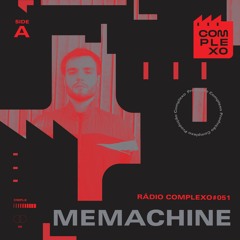 RÁDIO COMPLEXO #051 - MeMachine