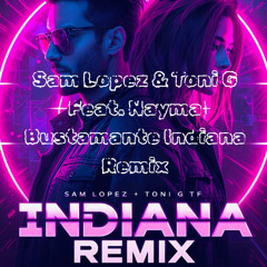 Sam Lopez & Toni G Feat. Nayma Bustamante  Indiana Remix