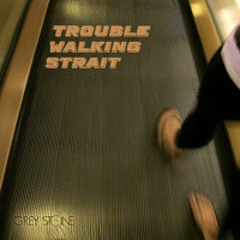 Trouble Walking Strait