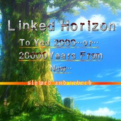 Linked Horizon - To You 2000…or…20000 Years From Now…  (K1883 0.8x Slowed And Reverb)
