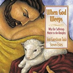 GET PDF EBOOK EPUB KINDLE When God Weeps by  Joni Eareckson Tada &  Steve Estes 📖