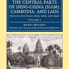 ⚡PDF⚡ Travels in the Central Parts of Indo-China (Siam), Cambodia, and Laos: During the Years 1