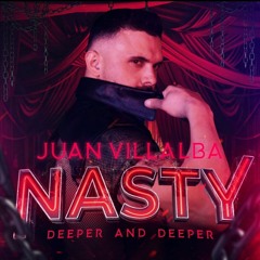 DEEPER AND DEEPER BY NASTY - SPECIAL PODCAST - JUAN VILLALBA
