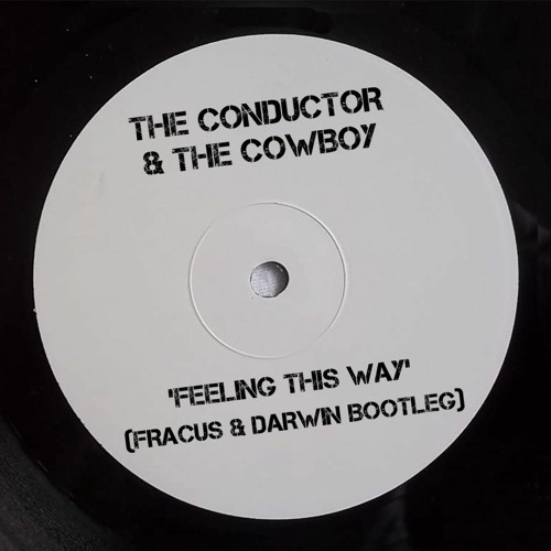 The Conductor & The Cowboy - Feeling This Way (Fracus & Darwin Bootleg) **FREE DOWNLOAD**