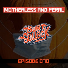 Episode 070 | Motherless and Feral