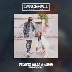 SELECTA KILLA & UMAN - DANCEHALL STATION SHOW #347