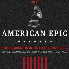 Your F.R.E.E Book American Epic: The First Time America Heard Itself