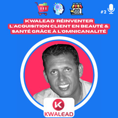 📢#2 KWALEAD  Réinventer l’Acquisition Client en Beauté & Santé grâce à l’Omnicanalité