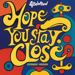 HOPE YOU STAY CLOSE