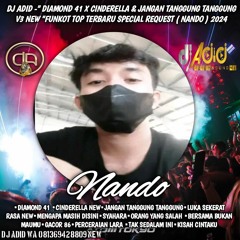 DJ ADID -''DIAMOND 41 X CINDERELLA & JANGAN TANGGUNG TANGGUNG V3 ''FUNKOT (NANDO)2024