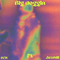 Big Doggin - DCM ft JXTSKIII
