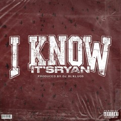 IT'SRYAN - I KNOW [PRODUCED BY DJ BLKLUOS]