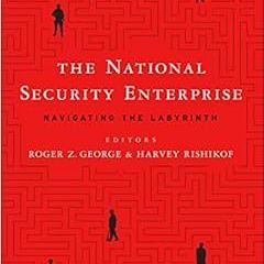 DOWNLOAD EBOOK 💕 The National Security Enterprise: Navigating the Labyrinth by Roger