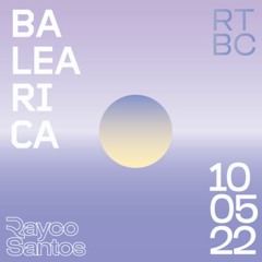 Rayco Santos @ RTBC meets BALEARICA RADIO (10.05.2022)