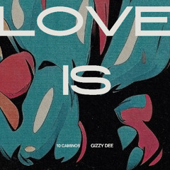 LOVE is - Gizzy DEE