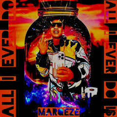 All I Ever Do- Marqeze
