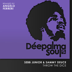 Sebb Junior & Sammy Deuce - Throw The Dice (Angelo Ferreri Remix) [Déepalma Soul]