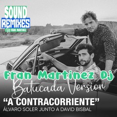 David Bisbal & Alvaro Soler -  A Contracorriente (Fran Martinez Dj BATUCADA SOUND REMIX)