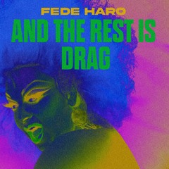 fede haro . and the rest is drag (best of ru & lipsync classics)