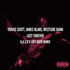 Lost Forever Ft Travis Scott, James Blake, Westside Gunn (K​.​A​.​S​.​H'S Lost Rave Remix)
