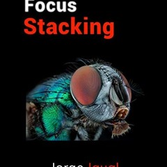 [Access] EPUB 💝 Focus Stacking: Profundidad de campo extendida (Técnicas fotográfica